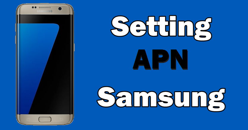 Cara Setting APN Semua Operator Di Samsung Galaxy S7 Active Browsing