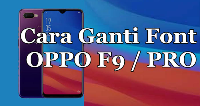 Cara Mengubah Gaya Huruf (Font) Oppo F9 Tanpa Root ...