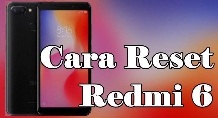 Cara Reset HP Xiaomi Redmi 6A dan Redmi 6