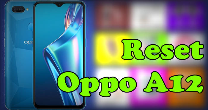 Cara Reset Oppo A12